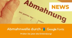 Read more about the article Abmahnung wegen Google Fonts erhalten? Prüfen Sie jetzt die Einbindung von Google Fonts